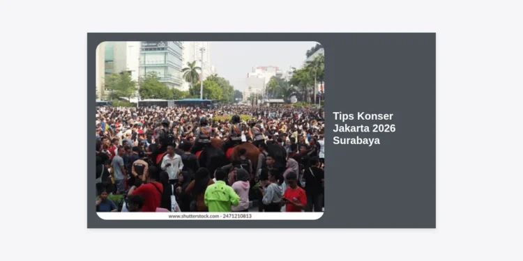 Panduan Lengkap Tips Konser Jakarta 2026 Surabaya: Strategi War Tiket, Transportasi, dan Akomodasi