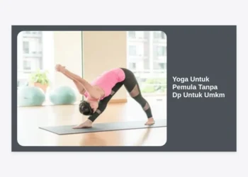 Panduan Lengkap Yoga Untuk Pemula Tanpa Dp Untuk Umkm: Sehat dan Produktif Tanpa Biaya Mahal
