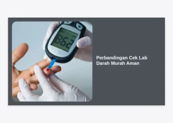 Perbandingan Cek Lab Darah Murah Aman: Panduan Lengkap Hemat Biaya Tanpa Kompromi Kualitas