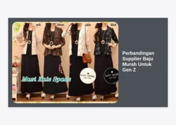 Perbandingan Supplier Baju Murah Untuk Gen Z Terbaik: Panduan Lengkap Sourcing Bisnis Fashion 2024