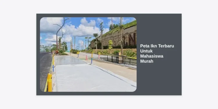 Peta IKN Terbaru Untuk Mahasiswa Murah: Panduan Lengkap Data Spasial & Riset