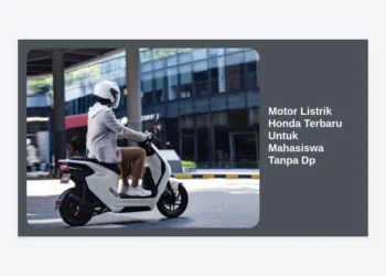 Pilihan Motor Listrik Honda Terbaru Untuk Mahasiswa Tanpa Dp: Panduan Lengkap & Cicilan Ringan