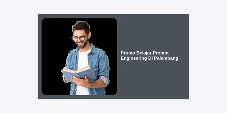 Promo Belajar Prompt Engineering Di Palembang: Kuasai Masa Depan AI Sekarang!