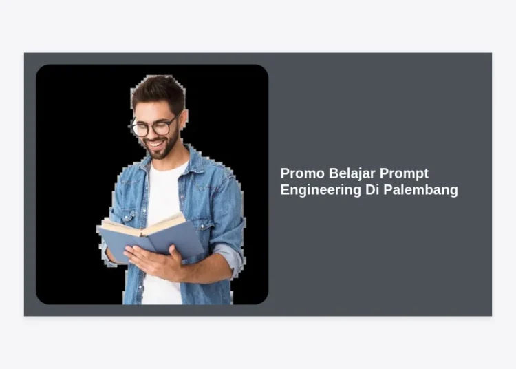 Promo Belajar Prompt Engineering Di Palembang: Kuasai Masa Depan AI Sekarang!