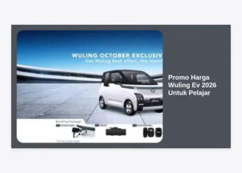Promo Harga Wuling Ev 2026 Untuk Pelajar: Panduan Lengkap Diskon, Cicilan, dan Tips Hemat