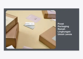 Pusat Packaging Ramah Lingkungan Untuk Lansia: Solusi Kemasan Inovatif & Berkelanjutan