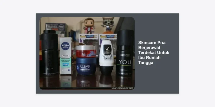 Rekomendasi Skincare Pria Berjerawat Terdekat: Panduan Lengkap Ibu Rumah Tangga Menemukan Produk Terbaik
