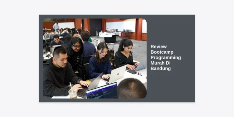 Review Bootcamp Programming Murah Di Bandung 2024: Panduan Lengkap, Biaya, dan Tips Karir