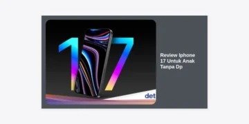 Review iPhone 17 Untuk Anak Tanpa DP: Panduan Lengkap dan Tips Bijak Membelinya