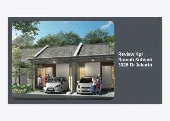 Review KPR Rumah Subsidi 2026 di Jakarta: Panduan Lengkap, Harga, dan Tips Lolos Pengajuan