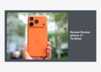 Review Review iPhone 17 Terdekat: Bocoran Spesifikasi, Fitur Unggulan, dan Panduan Lengkap