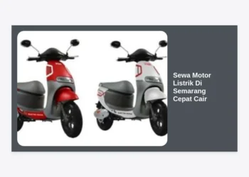 Sewa Motor Listrik Di Semarang Cepat Cair: Panduan Lengkap & Harga Terbaru 2024