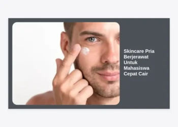 Skincare Pria Berjerawat Untuk Mahasiswa Cepat Cair: Panduan Lengkap dan Rekomendasi Produk Terbaik 2024