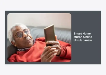 Smart Home Murah Online Untuk Lansia: Panduan Lengkap Keamanan & Kemandirian Orang Tua