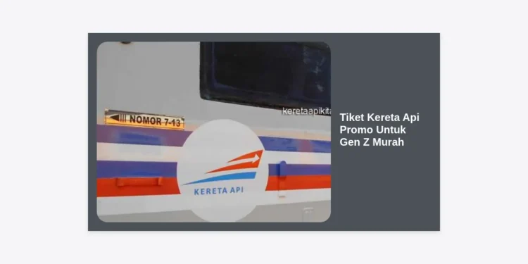 Strategi Berburu Tiket Kereta Api Promo Untuk Gen Z Murah & Tips Traveling Hemat 2024