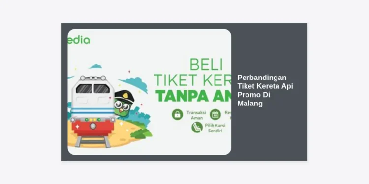 Strategi Lengkap Perbandingan Tiket Kereta Api Promo Di Malang untuk Hemat Liburan
