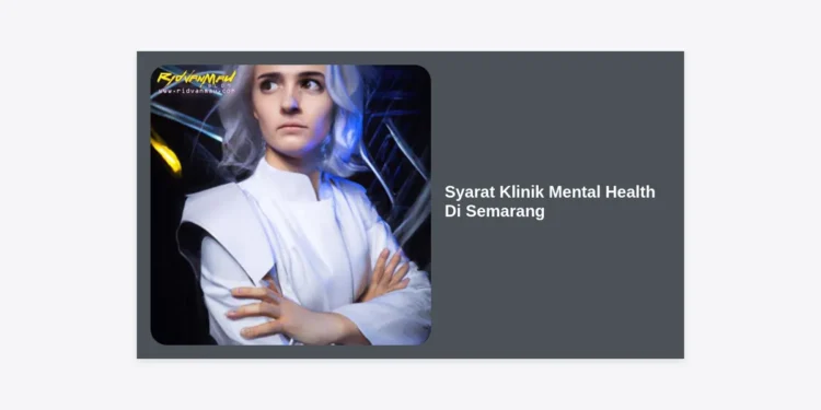 Syarat Klinik Mental Health Di Semarang: Panduan Lengkap Perizinan & Operasional