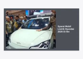 Syarat Mobil Listrik Hyundai 2026 Di Ikn: Panduan Lengkap dan Aturan Terbaru