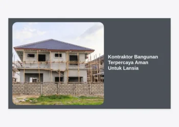 Tips Memilih Kontraktor Bangunan Terpercaya Aman Untuk Lansia: Panduan Lengkap Renovasi Rumah Ramah Orang Tua