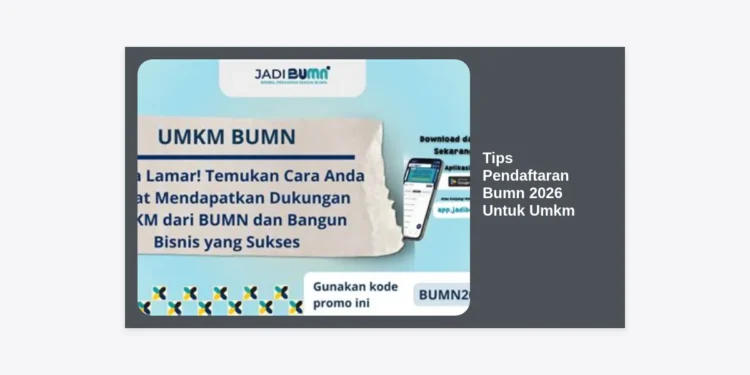 Tips Pendaftaran BUMN 2026 Untuk UMKM: Panduan Lengkap Menjadi Mitra Strategis Pemerintah