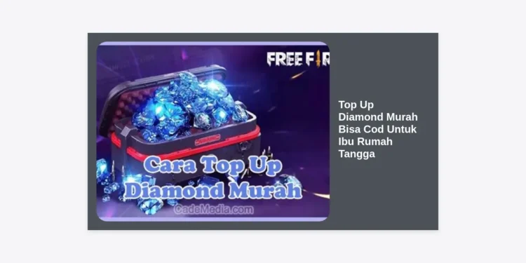 Top Up Diamond Murah Bisa Cod Untuk Ibu Rumah Tangga: Panduan Hemat & Aman