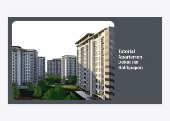 Tutorial Apartemen Dekat Ikn Balikpapan: Panduan Lengkap Investasi dan Hunian Strategis