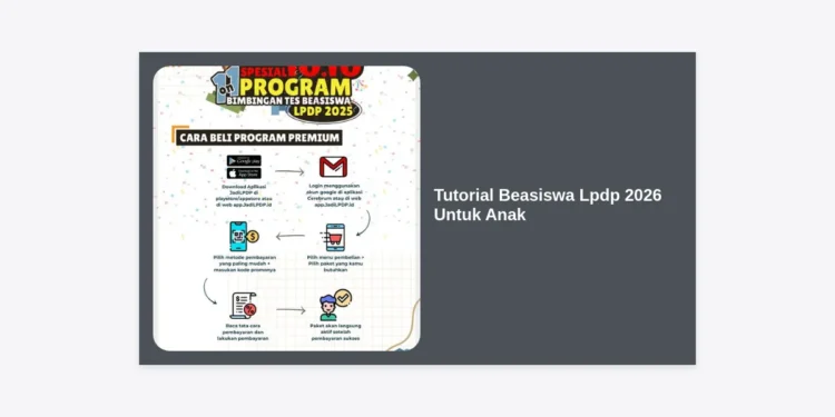 Tutorial Beasiswa LPDP 2026 Untuk Anak: Panduan Lengkap & Strategi Jitu Bagi Orang Tua
