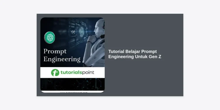 Tutorial Belajar Prompt Engineering Untuk Gen Z: Panduan Lengkap Kuasai Masa Depan AI