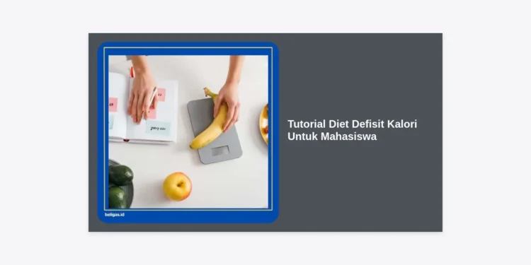 Tutorial Diet Defisit Kalori Untuk Mahasiswa: Panduan Lengkap Sehat, Hemat, & Efektif