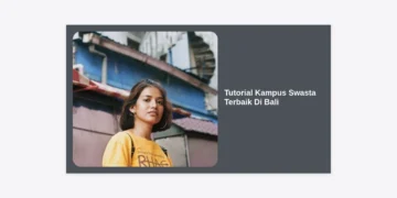 Tutorial Kampus Swasta Terbaik di Bali: Panduan Lengkap Memilih dan Mendaftar 2024