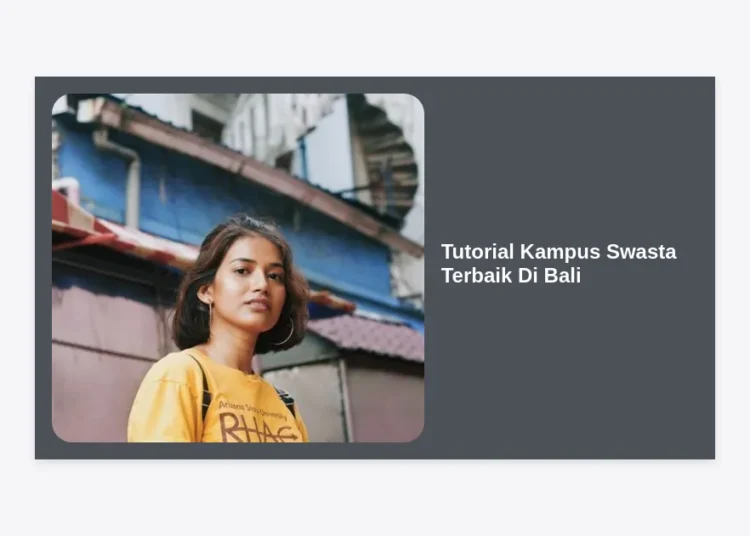 Tutorial Kampus Swasta Terbaik di Bali: Panduan Lengkap Memilih dan Mendaftar 2024