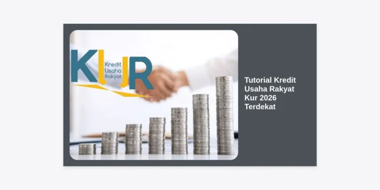 Tutorial Kredit Usaha Rakyat Kur 2026 Terdekat: Panduan Lengkap Pengajuan Modal Usaha Pasti Cair