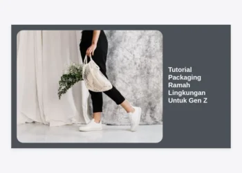 Tutorial Packaging Ramah Lingkungan Untuk Gen Z: Panduan Lengkap dan Estetik