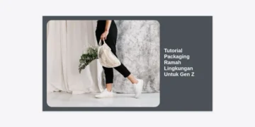 Tutorial Packaging Ramah Lingkungan Untuk Gen Z: Panduan Lengkap dan Estetik