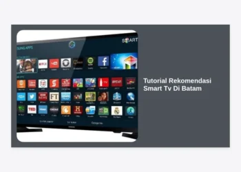 Tutorial Rekomendasi Smart TV di Batam: Panduan Lengkap Beli & Pilih yang Terbaik 2024