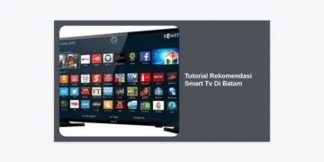 Tutorial Rekomendasi Smart TV di Batam: Panduan Lengkap Beli & Pilih yang Terbaik 2024