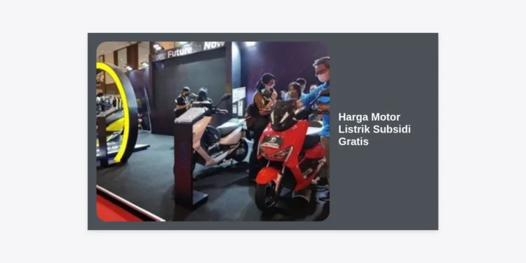 Update Harga Motor Listrik Subsidi Gratis Potongan 7 Juta: Panduan Lengkap & Daftar Merk Termurah 2024