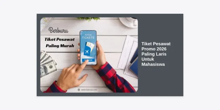 Update Terbaru: Daftar Tiket Pesawat Promo 2026 Paling Laris Untuk Mahasiswa & Tips Berburu Harga Termurah