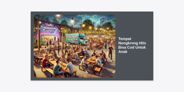 25+ Tempat Nongkrong Hits Bisa COD Untuk Anak Terpopuler 2024: Panduan Lengkap Keluarga Millennial