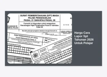 Harga Cara Lapor SPT Tahunan 2026 Untuk Pelajar: Panduan Lengkap & Biaya Terbaru